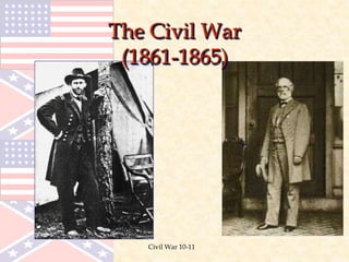 Civil War 10-11
The Civil War
(1861-1865)
 