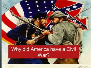 Why did america have a civil war? Why did America have a Civil War? 