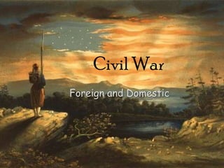 Civil War Foreign and Domestic 