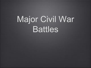 Major Civil War
Battles
 