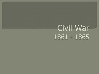 Civil War1861 - 1865 