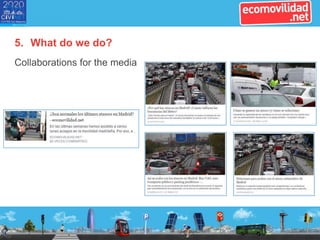 5. What do we do?
Collaborations for the media
 