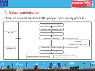 7. Citizen participation
Then, we opened the door to the people (participatory process)
 
