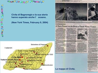 Civita di Bagnoregio e la sua storia hanno superato anche l ’ oceano. (New York Times, February 9, 2004) La mappa di Civita . 