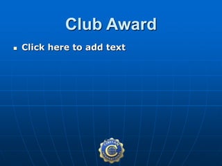 Club Award
 Click here to add text
 