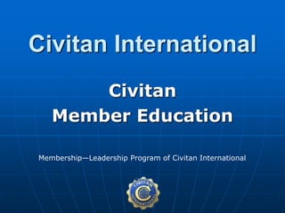Civitan International
Civitan
Member Education
Membership—Leadership Program of Civitan International
 