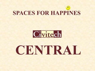 CENTRAL
SPACES FOR HAPPINES
 