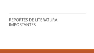 REPORTES DE LITERATURA
IMPORTANTES
 