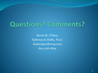 Kevin M. O’Shea
Sulloway & Hollis, PLLC
koshea@sulloway.com
603-228-2829
53
 