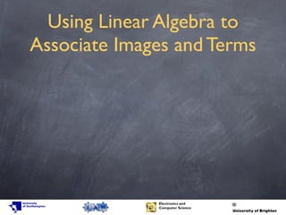 Using Linear Algebra to
Associate Images and Terms
 
