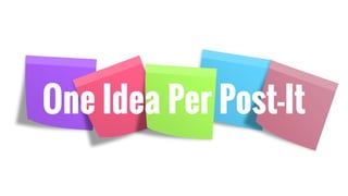 One Idea Per Post-It
 