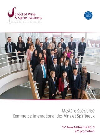CV Book Millésime 2015
27e
promotion
Mastère Spécialisé
Commerce International des Vins et Spiritueux
 