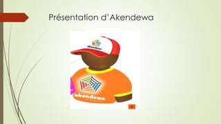 Présentation d’Akendewa  