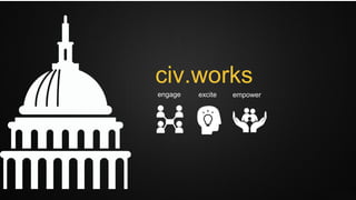 civ.works
engage excite empower
 
