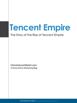 Tencent Empire
The Story of the Rise of Tencent Empire

ChinaInternetWatch.com
A China Online Marketing Blog

COPYRIGHT © 2014 ChinaInternetWatch.com

 