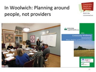 32
In Woolwich: Planning around
people, not providers
 