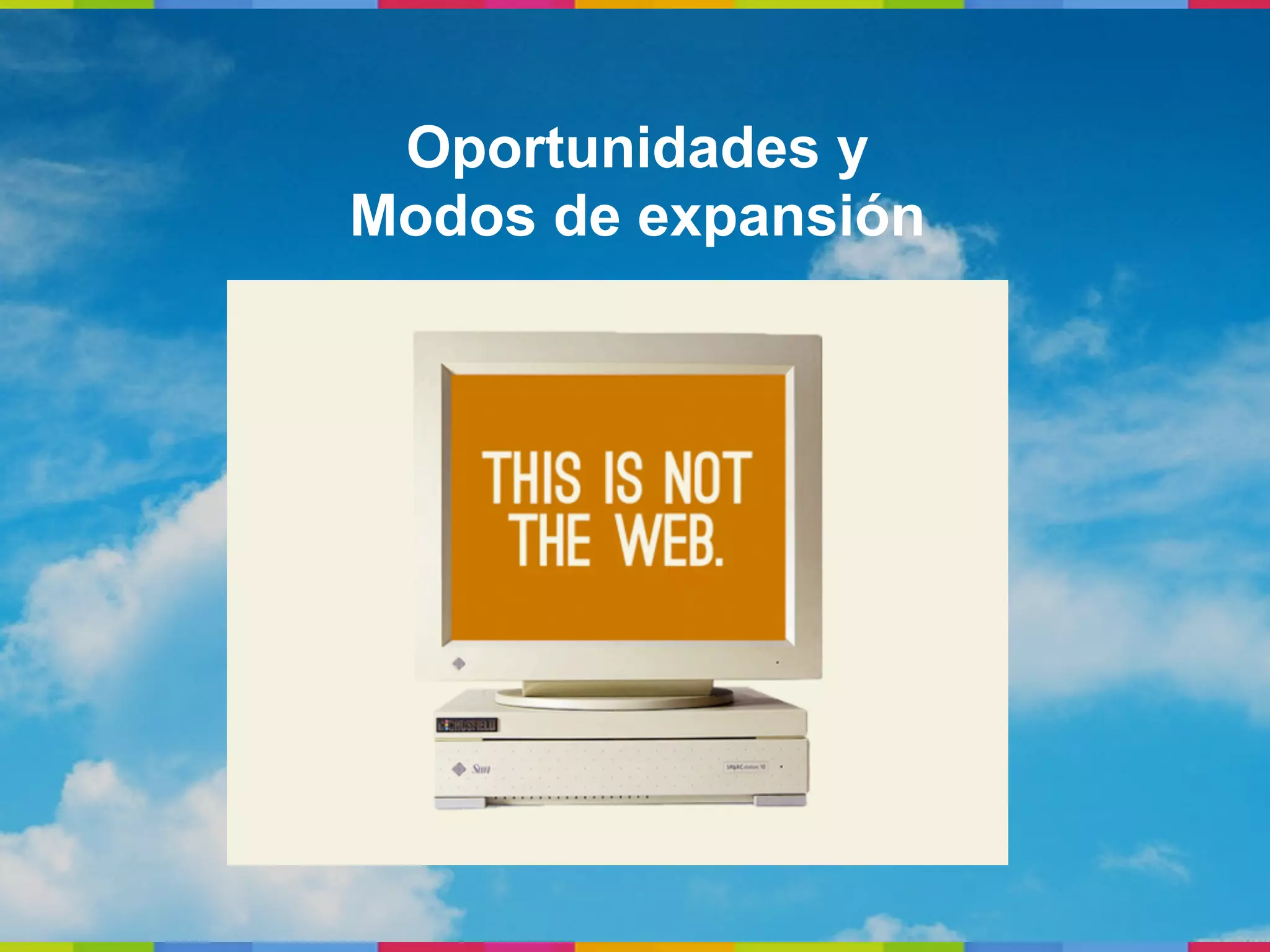 Oportunidades y
Modos de expansión
 