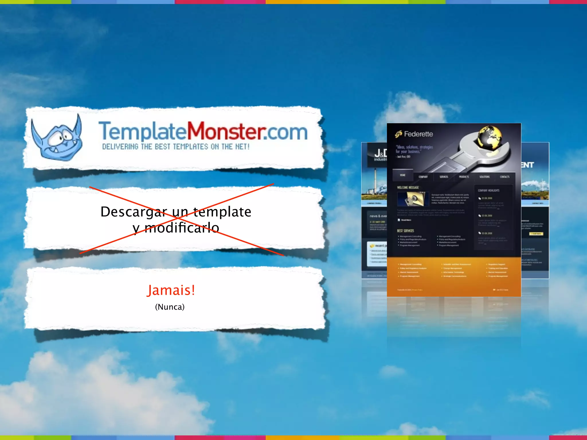 Descargar un template
    y modiﬁcarlo



      Jamais!
       (Nunca)
 