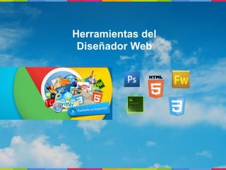 Herramientas del
 Diseñador Web
 