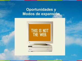 Oportunidades y
Modos de expansión
 