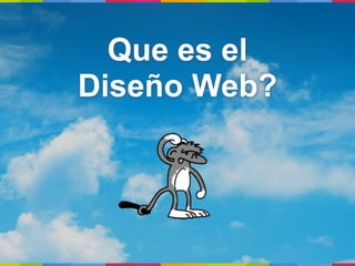 Que es el
Diseño Web?
 