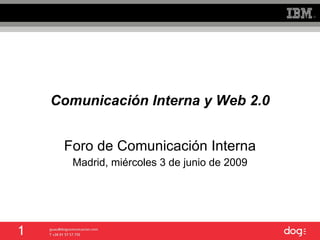 Comunicación Interna y Web 2.0 Foro de Comunicación Interna Madrid, miércoles 3 de junio de 2009 