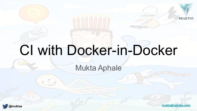 CI with Docker-in-Docker
Mukta Aphale
@muktaa mukta@velotio.com
 
