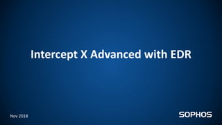Intercept X Advanced with EDR
Nov 2018
 