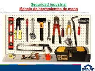 Seguridad industrial
Manejo de herramientas de mano
 