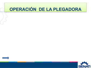 OPERACIÓN DE LA PLEGADORA
 