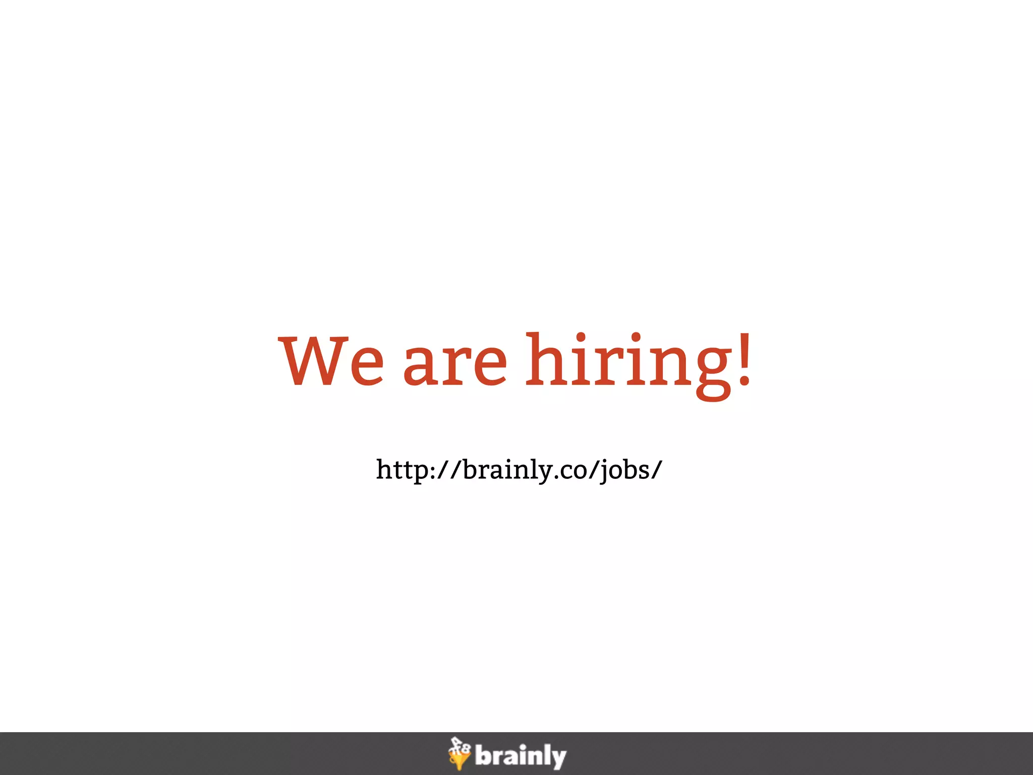 We are hiring!
http://brainly.co/jobs/
 