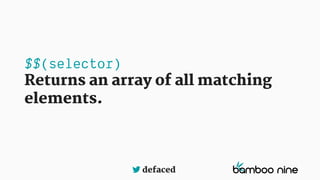 defaced
Returns an array of all matching
elements.
 