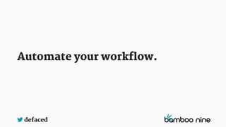 defaced
Automate your workflow.
 
