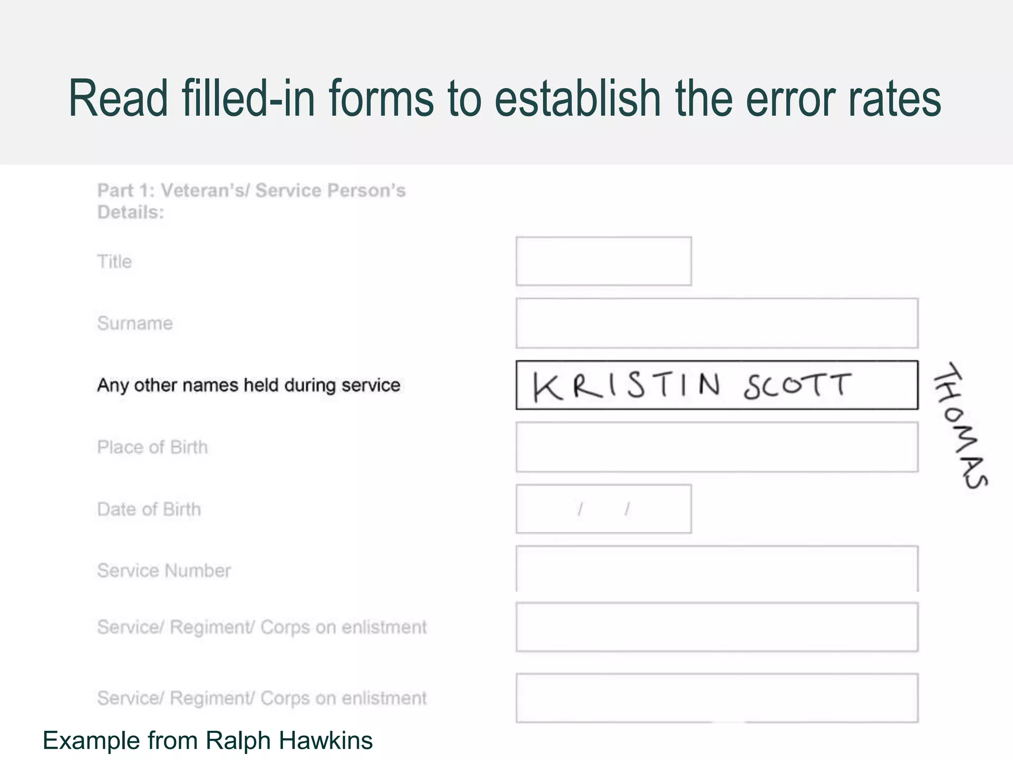 GDS
Read filled-in forms to establish the error rates
Example from Ralph Hawkins
 