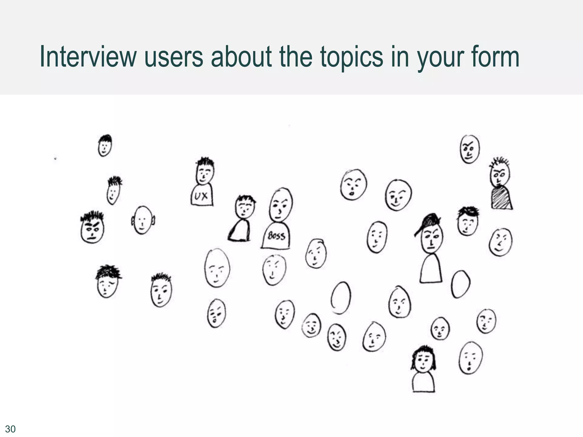 Interview users about the topics in your form
30
 