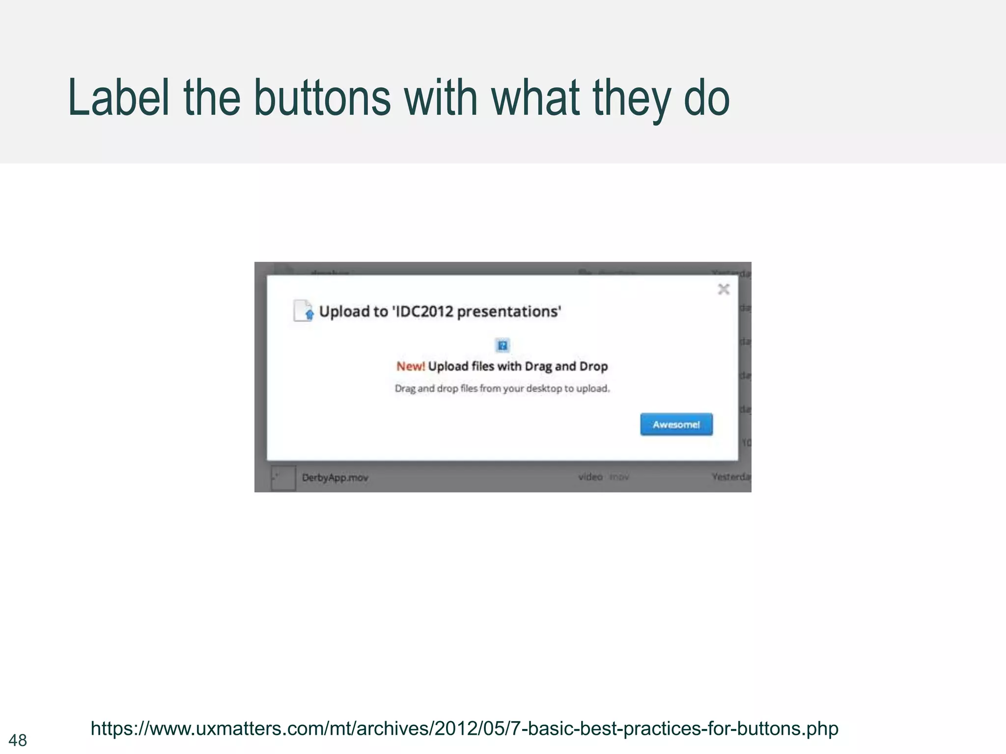 Label the buttons with what they do
48
https://www.uxmatters.com/mt/archives/2012/05/7-basic-best-practices-for-buttons.php
 