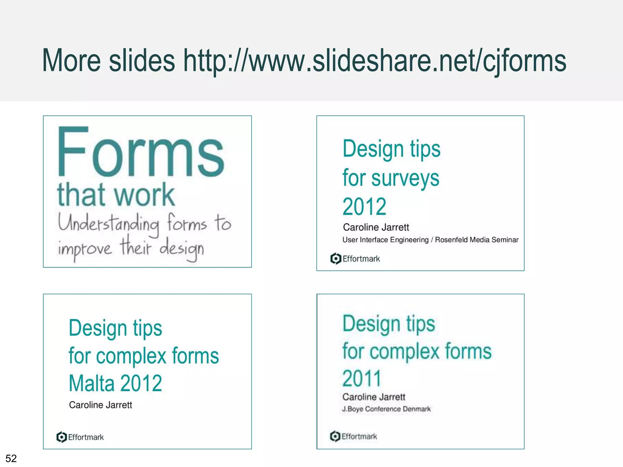52
More slides http://www.slideshare.net/cjforms
 