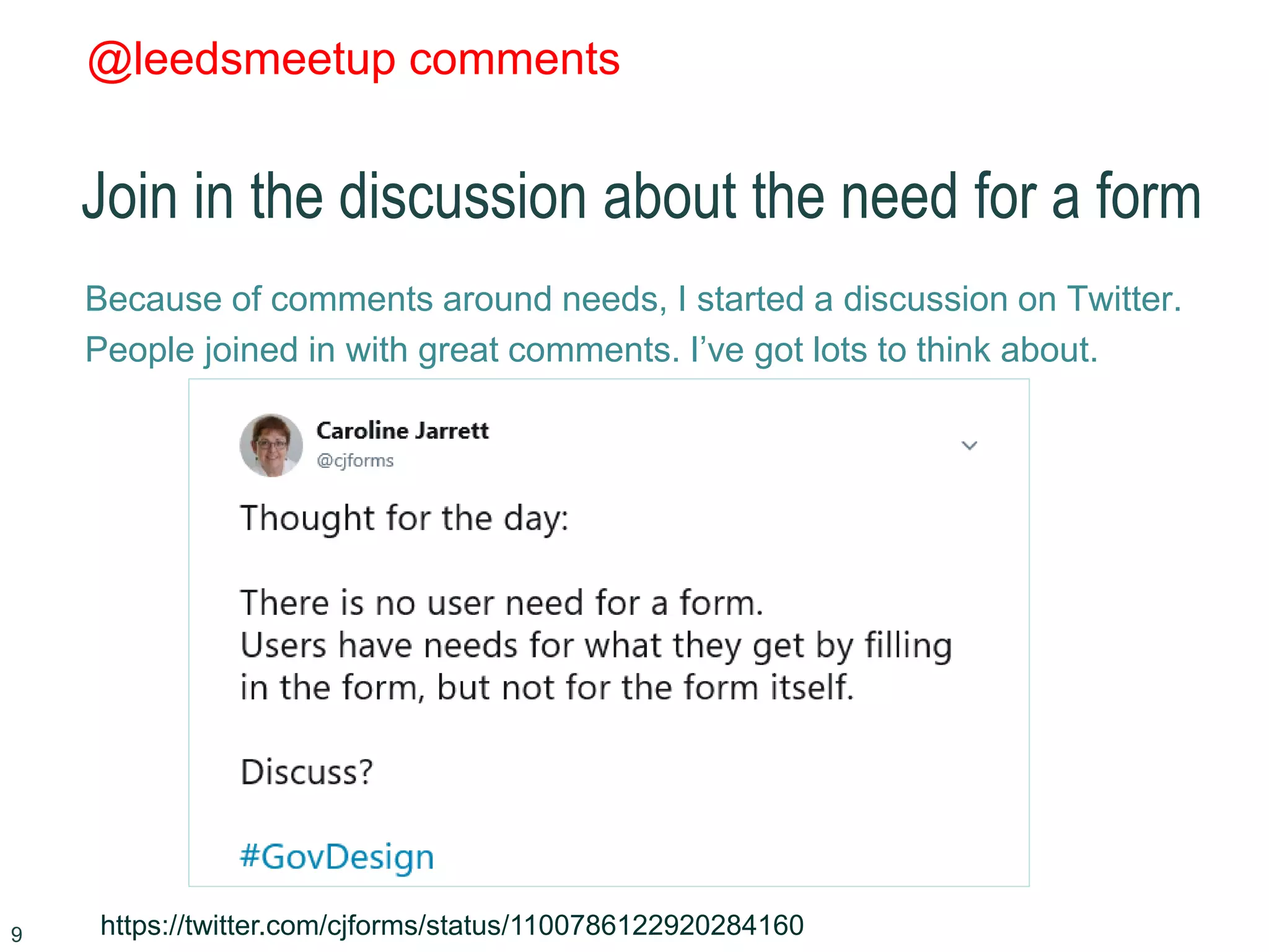 @leedsmeetup comments
Join in the discussion about the need for a form
Because of comments around needs, I started a discussion on Twitter.
People joined in with great comments. I’ve got lots to think about.
9 https://twitter.com/cjforms/status/1100786122920284160
 