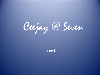 Ceejay @ Seven .cont.   