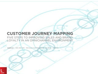 CUSTOMER JOURNEY MAPPING
FIVE STEPS TO IMPROVING SALES AND BRAND
LOYALTY IN AN OMNICHANNEL ENVIRONMENT
Lenati LLC. 1. 800. 848. 1449 1300 Dexter Ave N #100, Seattle, WA, 98109 lenati.com
 