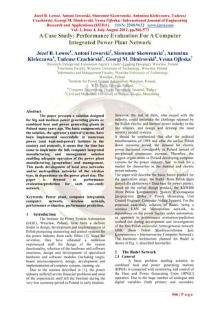 Jozef B. Lewoc, Antoni Izworski, Sławomir Skowronski, Antonina Kieleczawa, Tadeusz
    Czachórski, Georgi M. Dimirovski, Vesna Ojleska / International Journal of Engineering
           Research and Applications (IJERA)      ISSN: 2248-9622 www.ijera.com
                        Vol. 2, Issue 4, July-August 2012, pp.566-573
        A Case Study: Performance Evaluation For A Computer
                   Integrated Power Plant Network
     Jozef B. Lewoc1, Antoni Izworski2, Sławomir Skowronski3, Antonina
 Kieleczawa4, Tadeusz Czachórski5, Georgi M. Dimirovski6, Vesna Ojleska7
             1
              Research, Design and Translation Agency Leader (Leading Designer), Wroclaw, Poland
                    2
                     Electronic Faculty, Wrocław University of Technology, Wrocław, Poland
                   3
                     Informatics and Management Faculty, Wrocław University of Technology
                                                     Wrocław, Poland
                             4
                               Institute for Power System Automation, Wroclaw, Poland,
                                               5
                                                IITS PAN, Gliwice, Poland,
                            6
                              Computer Engineering, Dogus University, Istanbul, Turkey
                          7
                           Cyril and Methodius University of Skopje, Skopje, Macedonia



Abstract
         The paper presents a solution designed          However, the rest of them, who stayed with the
for big and medium power generating plants or            industry, could undertake the challenge released by
combined heat and power generating plants in             the Polish electric and thermal power industry in the
Poland many years ago. The basic components of           late nineties, and design and develop the most
the solution, the operator’s control systems, have       severely needed systems.
been implemented successfully in numerous                It should be emphasized that after the political
power (and heat-and-power) facilities in the             transformation of 1989 and after the earlier Polish
country and presently, it seems that the time has        down economy period, the demand for electric
come to implement the full, computer integrated          power decreased considerably in Poland instead of
manufacturing and management solution                    pre-planned continuous increase. Therefore, the
enabling adequate operation of the power plant           biggest organization in Poland developing computer
manufacturing (generation) and management.               systems for the power industry, had to look for a
This needs development of local area networks            market for themselves in the thermal and electric
and/or metropolitan networks of the wireless             power industry.
type, in dependence on the power plant size. The         The paper will describe the basic future product for
paper      is     devoted      to     performance        the application range, the Badel (from Polish Baza
evaluation/prediction for such case-study                danych dla elektrowni = Data base for power plants),
network.                                                 based on the earlier design product, the KSWDB
                                                         (from Polish Komputerowy System Wspomagania
Keywords: Power plant, computer integration,             Dyspozytora Bloku = Power Generating Unit
computer     network,      wireless   network,           Control Engineer Computer Aiding System). For the
performance evaluation, performance prediction.          proposed case-study solution of Badel, being a
                                                         wireless LAN or Metropolitan network, in
1    Introduction                                        dependence on the power facility under automation,
         The Institute for Power System Automation       an approach to performance evaluation/prediction
(IASE), Wroclaw, Poland, have been a definite            worked out during development and investigations
leader in design, development and implementation of      of the first Polish successful, heterogeneous network
Polish pioneering monitoring and control systems for     MSK (from Polish Miedzyuczelniana Siec
the power industry from early fifties [1]. Since the     Komputerowa = Interuniversity Computer Network).
seventies, they have educated a numerous                 The hardware architecture planned for Badel is
experienced staff for design of the system               shown in Fig. 1, described hereinafter.
functionality, selection of the hardware and software
structures, design and development of specialized        2   The Badel Network
hardware and software modules (including single-         2.1 General
board microcomputers), design, development and                    A basic problem needing solution in
implementation of complete systems, training, etc.       combined heat and power generating stations
   Due to the reasons described in [1], the power        (HPGS) is connected with monitoring and control of
industry suffered severe financial problems and most     the Heat and Power Generating Units (HPGU)
of the experienced staff left the Institute during the   operation. Due to the huge number of analogue and
very low economy period in Poland in early nineties.     digital variables (both primary and secondary


                                                                                               566 | P a g e
 
