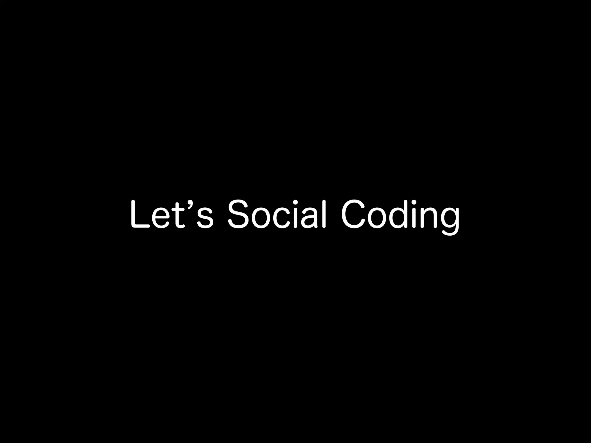 Let s Social Coding
 