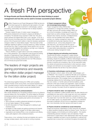 Project management
ortfolio, Programme and Project Management (P3M) has become
the de facto approach for delivering the right projects in the right
way, with considerable investment in methodologies, systems
and training. Unfortunately, this investment has not always resulted in
improved delivery.
However, despite 60 years of modern project management
(PM) practice development and research, projects are still failing. IT
consultancy The Standish Group reported in 20091
that “This year’s
results represent the highest failure rate in over a decade”. In the UK, a
Public Accounts Committee report from October 20092
painted a bleak
picture of the UK government’s ability to make the necessary operational
changes to deliver on critical delivery targets. There have been similar
challenges regarding its delivery of physical assets (e.g. military hardware)
and services (e.g. major IT programmes). Recent reports3
from our own
industry have also highlighted the inefficiency and high cost of delivering
major projects, particularly in rail and roads.
There is, therefore, an urgent need to look at the underlying issues
from a fresh perspective. This is being led in part through the evolving
discipline of Organisational Project Management (OPM) which is
developing leading-edge thinking through an initiative between a
business school and leading practitioners from the P3M profession,
and commercial and government bodies.
P
2. Project management offices
are increasingly being adopted
Project management offices (PMOs) allow
organisations to manage their portfolio of projects
and align outcomes with business strategy. PMOs can
be a home for templates, knowledge and support for
project teams as well as strategic support to executives.
Research (from Gartner, Accenture, Cranfield Business
School, et al) has identified what makes PMOs a
success, e.g. meeting management needs, focusing
on benefits and having clear objectives that are
understood by all – and by being designed to meet
only these aims. This will ensure that the cycle of
failure of many PMOs, which typically exist for around
3-5 years before being disbanded, is avoided by
continuously meeting management needs.
3. Project planning and estimating must improve
Transforming PM needs a resurgence in quality-oriented
thinking, as well as changing attitudes towards planning and
estimating. Despite the availability of effective methodologies, techniques
and tools, few organisations invest in planning and estimating as distinct
domains of practice and competency. Also, too few executives create
the cultures and governance environments in which sponsors, project
managers and estimators are encouraged to express realistic cost and
schedule estimates that are free of top-down pressure.
4. Proprietary methodologies must be adapted
There has been a drive to adopt ‘off the shelf’ methodologies, such
as PRINCE2®
. This is based on a belief that PM skills can be applied in
many contexts, allowing people to migrate between jobs and ultimately
spread best practice. This is partially correct, but organisations are
increasingly realising that the methodology must be designed around
their own context, i.e. the life-cycles and technical delivery cycles
particular to their type of project and organisation. Types of projects
must also be understood using Project Complexity Models to define
how, for example, the project should be organised and governed.
5. Projects should be value- not output-driven
Projects are undertaken to deliver benefits (which are often objective and
quantifiable) and value (which is often longer term and more qualitative)
based on the sponsor and key stakeholders’ perceptions of success.
The project team must view their actions as a means of delivering value
and not solely outputs, e.g. physical assets. They need to understand
the project’s justification and its fit into an organisation’s strategy but
also, more importantly, how their decisions will impact its value.
6. Projects should be considered as social enterprises
Projects are temporary organisations to which resources are assigned
to deliver beneficial change (as defined by Rodney Turner). They rely on
people engaging, communicating and working together – this requires
understanding personal motivations, fears and objectives. Project
performance is mainly linked to team effectiveness rather than the project
manager’s capabilities and teams must be developed in a planned and
supported way to ensure their commitment throughout the project’s life.
24 Construction Journal April-May 2011
The leaders of major projects are
gaining prominence and rewards
(the million dollar project manager
for the billion dollar project)
This article brings together thinking from OPM, work by leading
academic Rodney Turner among others, and practical experience from
major corporates aiming to improve their project delivery on a global
basis. Ten ways to improve project success are identified below.
1. PM must accelerate its professionalisation
PM is slowly developing as a recognised profession but for it to influence
improved delivery this must accelerate. This will be helped by PM being
increasingly perceived as being linked with reducing project uncertainty
and ambiguity rather than applying rigid systems and processes. To
support this:
• RICS continues to publish professional standards and guidance
• first and higher degrees in PM are available
• the UK’s Association for Project Management is seeking to gain
Chartered status
• the leaders of major projects are gaining prominence and rewards
(the million dollar project manager for the billion dollar project)
• organisations are including PM as a core competence and offering
career paths aligned to other professional streams.
These actions, in turn, will attract the best and brightest who want to
run large complex projects, which are akin to running a business.
A fresh PM perspective
Dr Serge Kovela and Donnie MacNicol discuss the latest thinking in project
management and how this can be used to increase successful project delivery
 