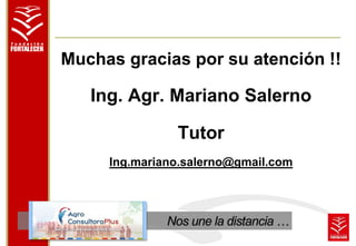 Muchas gracias por su atención !! 
Ing. Agr. Mariano Salerno 
Tutor 
Ing.mariano.salerno@gmail.com 
