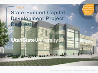 State-Funded Capital
Development Project
Request
FY2019
FY2019 State-Funded Capital Development Project Request
Life Sciences
Building and
Biology/Natural
Resources
Building
Renovation
 