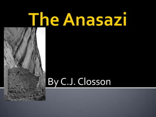 The Anasazi By C.J. Closson 