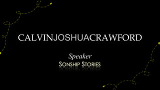 CALVINJOSHUACRAWFORD
Speaker
SONSHIP STORIES
 