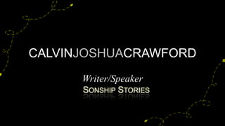 CALVINJOSHUACRAWFORD
Writer/Speaker
SONSHIP STORIES
 