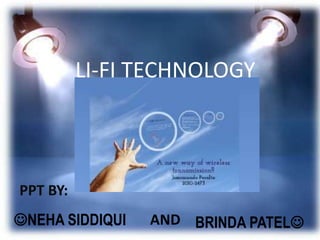 LI-FI TECHNOLOGY
NEHA SIDDIQUI BRINDA PATELAND
PPT BY:
 