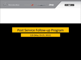 Post Service Follow-up Program
        CJD (May 19-25, 2012)
 